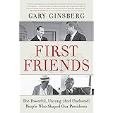 First Friends: The Powerful, Unsung and Unelected People Who Shaped Our Presidents