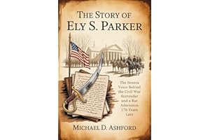The Story of Ely S. Parker: The Seneca Voice Behind the Civil War Surrender and a Bar Admission 176 Years Late
