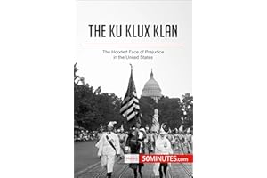 The Ku Klux Klan: The Hooded Face of Prejudice in the United States (History)