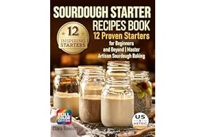 Sourdough Starter Recipes Book: 12 Proven Starters for Beginners and Beyond | Master Artisan Sourdough Baking (The Artisan So