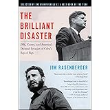 The Brilliant Disaster: JFK, Castro, and America's Doomed Invasion of Cuba's Bay of Pigs