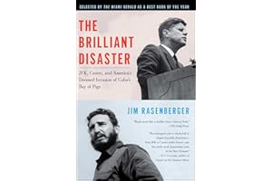 The Brilliant Disaster: JFK, Castro, and America's Doomed Invasion of Cuba's Bay of Pigs