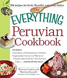 The Everything Peruvian Cookbook: Includes Conchitas a la Parmesana, Chicken Empanadas, Arroz con Mariscos, Classic Fish Cebiche, Tres Leches Cake and hundreds more!