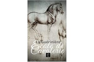 ECOLE DE CAVALERIE: CONTENANT LA CONNAISSANCE, L'INSTRUCTION ET LA CONSERVATION DU CHEVAL (Grosse Meister der Reitkunst) (Fre