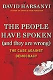 The People Have Spoken (and They Are Wrong): The Case Against Democracy