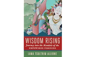 Wisdom Rising: Journey into the Mandala of the Empowered Feminine (A Powerful Guide for Women)