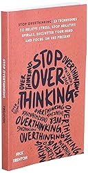 Stop Overthinking: 23 Techniques to Relieve