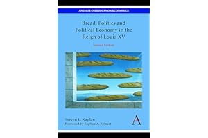 Bread, Politics and Political Economy in the Reign of Louis XV: Second Edition (Anthem Other Canon Economics)