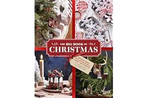 The Big Book of Christmas: Holiday Recipes and Decorating Ideas for Celebrations with Family and Friends