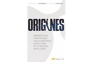 ORIGINES: Perspectives chrétiennes sur la création, l'évolution et le Dessein Intelligent (French Edition)