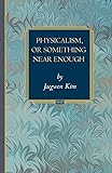 Physicalism, or Something Near Enough (Princeton Monographs in Philosophy)