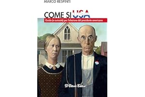 Come si USA: Guida (e curiosità) per l’elezione del presidente americano (Focus Vol. 6) (Italian Edition)