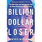 Billion Dollar Loser: The Epic Rise and Spectacular Fall of Adam Neumann and WeWork