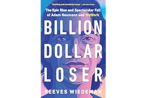 Billion Dollar Loser: The Epic Rise and Spectacular Fall of Adam Neumann and WeWork