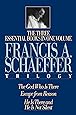 The Francis A. Schaeffer Trilogy: Three Essential Books in One Volume