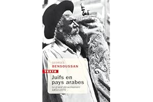 Juifs en pays arabes: Le grand déracinement 1850-1975 (French Edition)