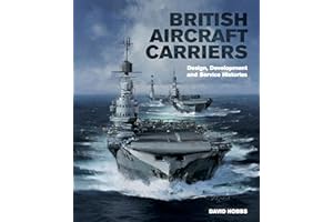 British Aircraft Carriers: Design, Development & Service Histories