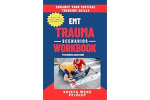 EMT Trauma Scenarios Workbook : First Edition 2024-2025 | 100 Real-World Trauma Scenarios With 700 Critical Thinking Question