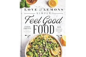Love and Lemons: Simple Feel Good Food: 125 Plant-Focused Meals to Enjoy Now or Make Ahead