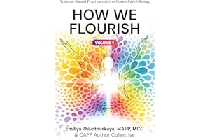How We Flourish: Science-Backed Practices at the Core of Well-Being (Volume One)