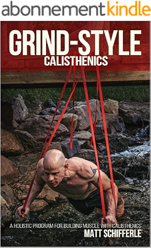 Download Grind Style Calisthenics: A Holistic Program For Building Muscle and Strength With Calisthenics (English Edition) PDF