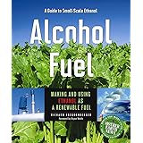 Alcohol Fuel: Making and Using Ethanol as a Renewable Fuel (Books for Wiser Living from Mother Earth News)