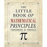 The Little Book of Mathematical Principles, Theories, & Things (IMM Lifestyle Books) Over 120 Laws, Principles, Equations, Pa