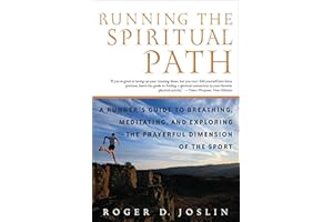 Running the Spiritual Path: A Runner's Guide to Breathing, Meditating, and Exploring the Prayerful Dimension of the Sport