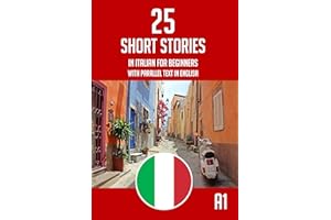 Italian Short Stories For Beginners: 25 Easy Bilingual Italian English Short Stories - Parallel Text (Italian Edition)