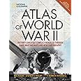 Atlas of World War II: History's Greatest Conflict Revealed Through Rare Wartime Maps and New Cartography
