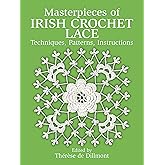 Masterpieces of Irish Crochet Lace: Techniques, Patterns, Instructions (Dover Crafts: Crochet)