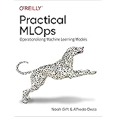 Practical MLOps: Operationalizing Machine Learning Models