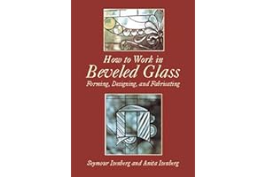 How to Work in Beveled Glass: Forming, Designing, and Fabricating (Dover Crafts: Stained Glass)