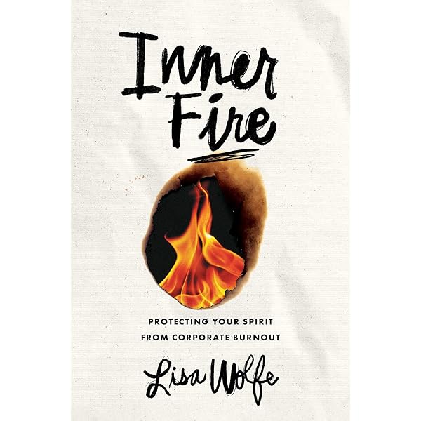 Inner Fire: Protecting Your Spirit from Corporate Burnout: Wolfe