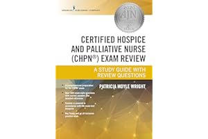 Certified Hospice and Palliative Nurse (CHPN) Exam Review: A Study Guide with Review Questions