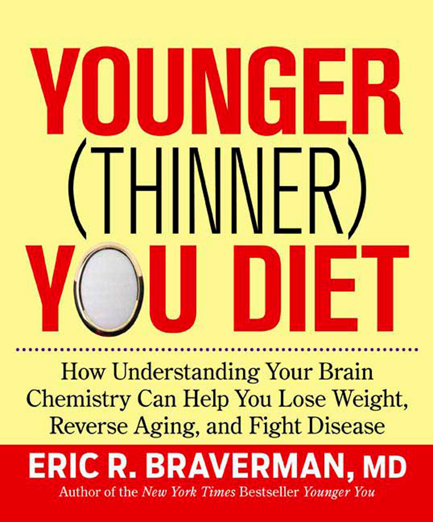 The Younger Thinner You Diet How Understanding Your Brain Chemistry Can Help You Lose Weight Reverse Aging And Fight Disease Braverman Eric R 9781594867774 Amazon Com Books