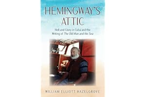Hemingway's Attic: Hell and Glory in Cuba and the Writing of The Old Man and the Sea