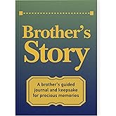 Brother's Story Journal: A Meaningful Keepsake for Brother to Share His Life Journey and Memories, Book Includes 250+ Prompt Questions, Sentimental Gifts Idea for Father's Day, Birthday, Christmas