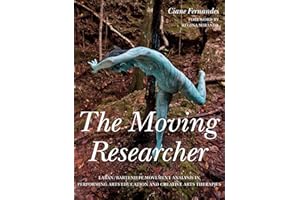 The Moving Researcher: Laban/Bartenieff Movement Analysis in Performing Arts Education and Creative Arts Therapies