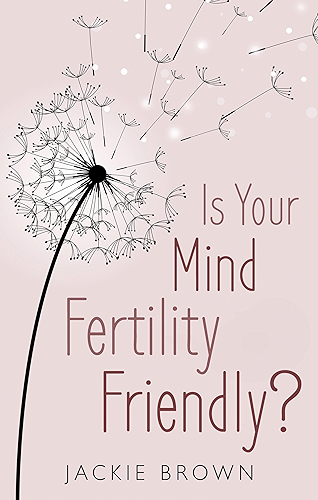 Download Is Your Mind Fertility-Friendly?: Don’t let your emotions hijack your fertility. (English Edition) PDF