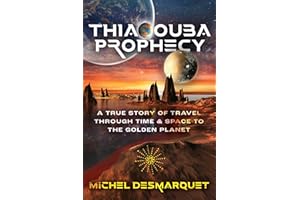 Thiaoouba Prophecy: A True Story of Travel through Time and Space to the Golden Planet