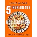 5 Ingredients Mediterranean: Simple Incredible Food [American Measurements]