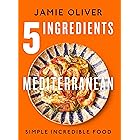 5 Ingredients Mediterranean: Simple Incredible Food [American Measurements]