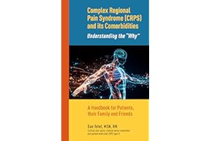 Complex Regional Pain Syndrome (CRPS) and Its Comorbidities Understanding the ��Why��: A handbook for CRPS patients, and their 