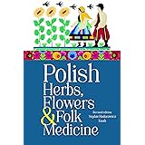 Polish Herbs, Flowers & Folk Medicine: Revised Edition