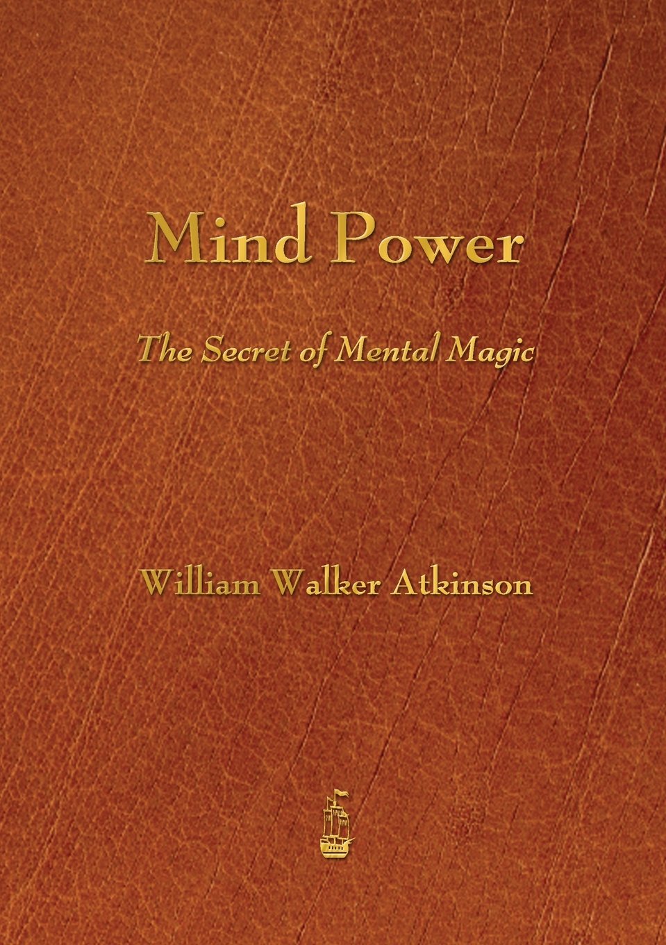 Mind Power: The Secret of Mental Magic: Amazon.co.uk: William Walker  Atkinson: 9781603865715: Books