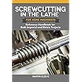 Screwcutting in the Lathe for Home Machinists: Reference Handbook for Both Imperial and Metric Projects (Fox Chapel Publishing) Comprehensive Manual for All Thread Forms, Pitches, and Diameters