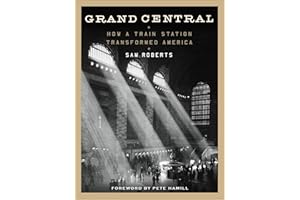 Grand Central: How a Train Station Transformed America