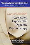 Supervision Essentials for Accelerated Experiential Dynamic Psychotherapy (Clinical Supervision Essentials)