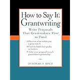How to Say It: Grantwriting: Write Proposals That Grantmakers Want to Fund (How to Say It... (Paperback))